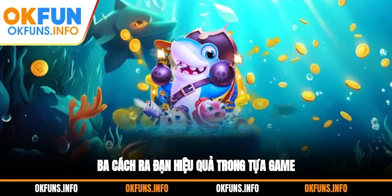 Ba cách ra đạn hiệu quả trong tựa game 