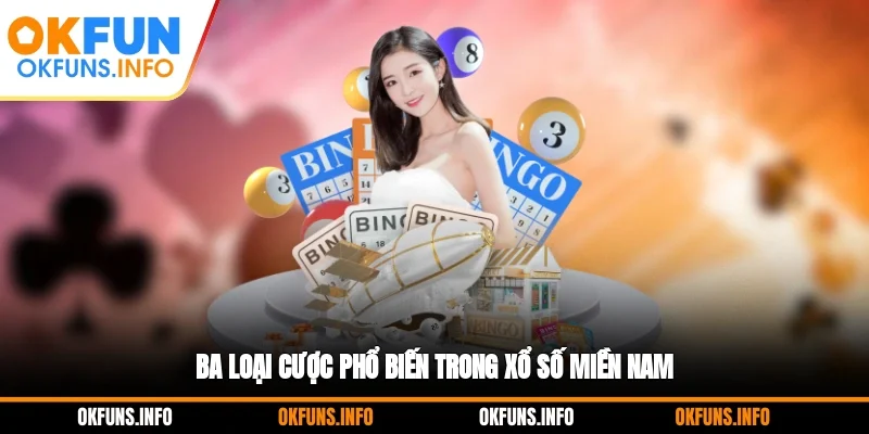 Ba loại cược phổ biến trong xổ số miền nam