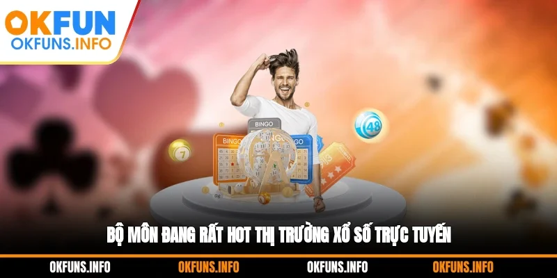 Bộ môn đang rất hot thị trường xổ số trực tuyến