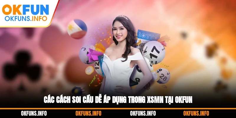 Các cách soi cầu dễ áp dụng trong XSMN tại OKFUN