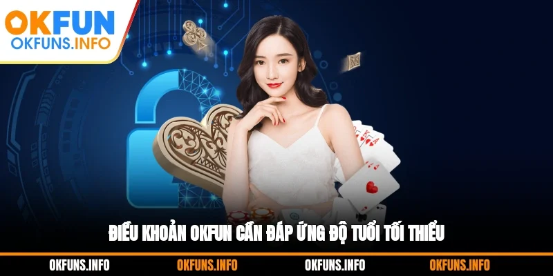 Điều khoản OKFUN cần đáp ứng độ tuổi tối thiểu