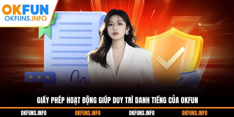 Giấy phép hoạt động giúp duy trì danh tiếng của OKFUN
