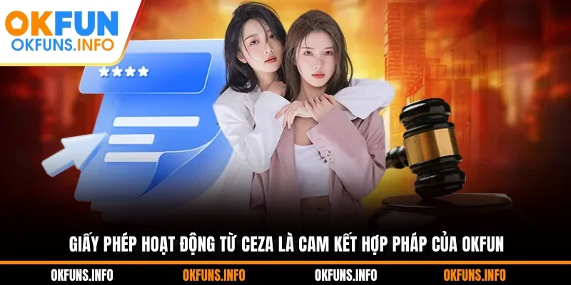 Giấy phép hoạt động từ CEZA là cam kết hợp pháp của OKFUN