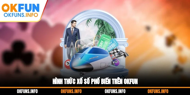 Hình thức xổ số phổ biến trên OKFUN