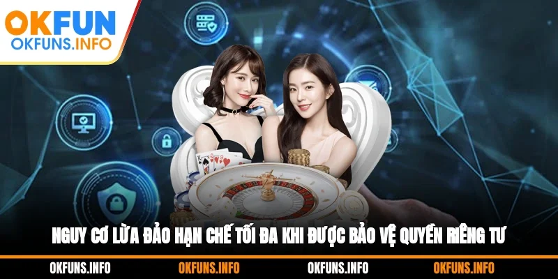 Nguy cơ lừa đảo hạn chế tối đa khi được bảo vệ quyền riêng tư