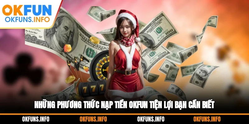 Những phương thức nạp tiền OKFUN tiện lợi bạn cần biết