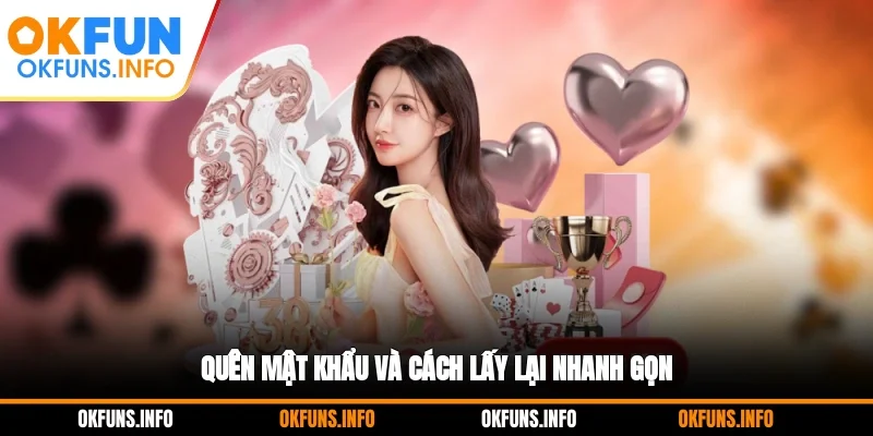 Quên mật khẩu và cách lấy lại nhanh gọn
