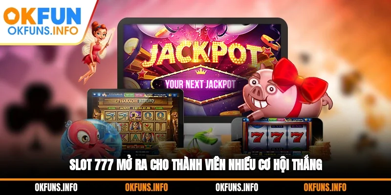 Slot 777 mở ra cho thành viên nhiều cơ hội thắng