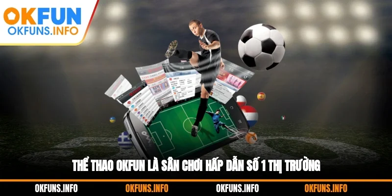 Thể thao OKFUN là sân chơi hấp dẫn số 1 thị trường