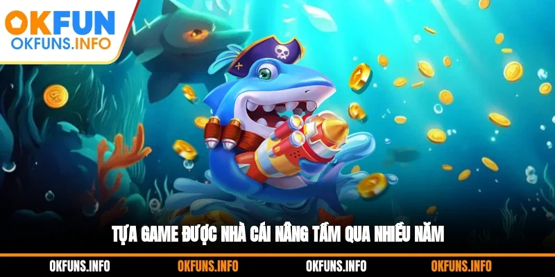 Tựa game được nhà cái nâng tầm qua nhiều năm