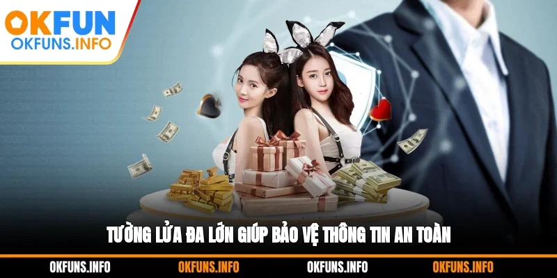 Tường lửa đa lớn giúp bảo vệ thông tin an toàn