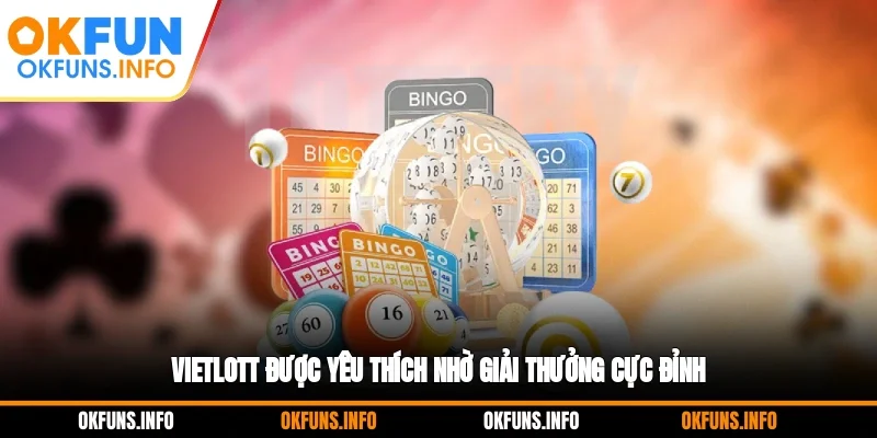 Vietlott được yêu thích nhờ giải thưởng cực đỉnh