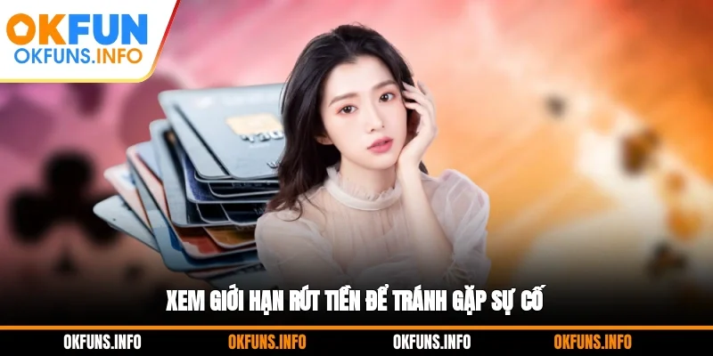 Xem giới hạn rút tiền để tránh gặp sự cố